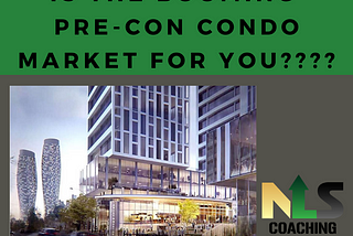 Is the booming Pre-Con Condo Market for you????