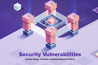 Security Vulnerabilities: Further Steps Towards A Standardized Protocol