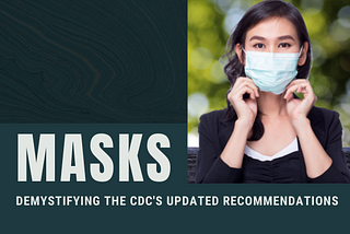 Masks: Demystifying the CDC’s updated Recommendations