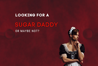 Looking for a Sugar Daddy