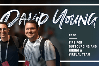 Tips for Outsourcing and Hiring a Virtual Team — (w/ David Young, Fellow SPI Accelerator Member…