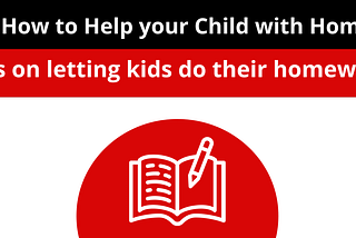 Tips On How to Help your Child with Homework: Tips on letting kids do their homework