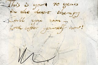 A scan of a journal entry, with writing and scribbles. The image is yellowed and smearer with charcoal, and says “This is your 40 years in the desert therapy. Call you soon—look after yourslef now!”