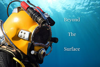 Picture of a helmet diver with water in the background and words that read “Beyond The Surface”