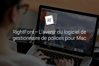 RightFont — L’avenir du logiciel de gestion de polices pour Mac