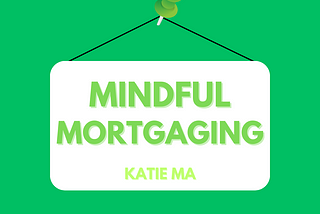 Mindful Mortgaging