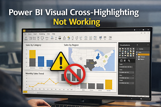 Power BI Visual Cross-Highlighting Not Working: How to Diagnose and Fix It Step by Step