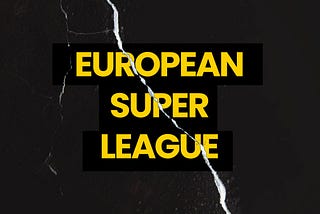 European Super League — Why are some clubs breaking away from the current football model?