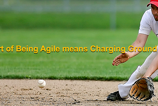 Part of Being Agile means Charging Ground Balls