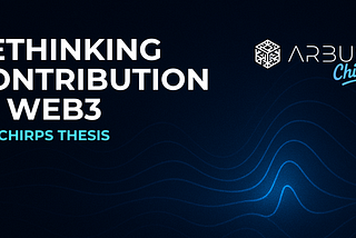Rethinking Contribution in Web3: The Chirps Thesis