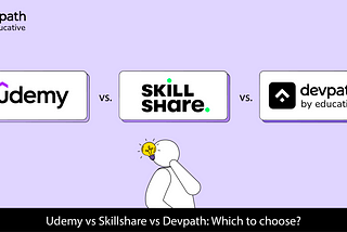 Udemy vs Skillshare vs DevPath: Which one to choose?