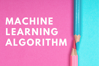 Types of Machine Learning Algorithm You Should Know