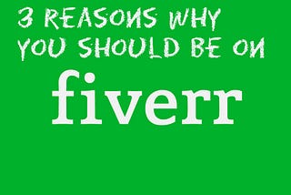 3 Reasons Why You Should Be on Fiverr