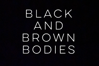 Black and Brown Bodies