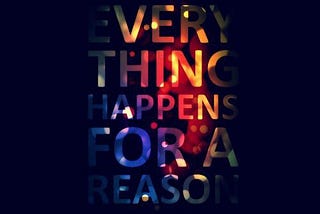 Everything happens for a Reason: