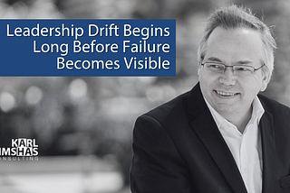 Leadership Drift Begins Long Before Failure Becomes Visible