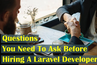 Important Details to Ask Before You Hire a Dedicated Laravel Developer