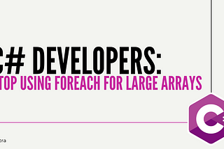 C# Developers: Stop Using foreach for Large Arrays (Use This Instead)