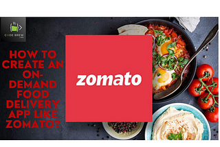 How To Create An On-Demand Food Delivery App Like Zomato?