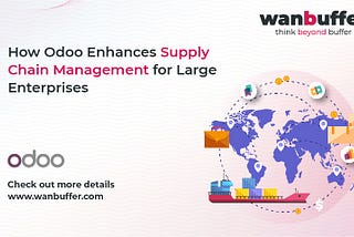 How Odoo Enhances Supply Chain Management for Large Enterprises