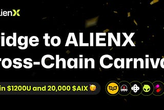 Bridge to ALIENX | Cross-Chain Carnival Activity to win $1200U and 20,000 $AIX