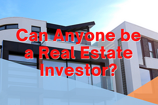 can anyone be a real estate investor