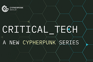 Critical Tech — A New CPG Series!