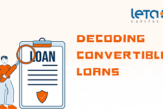 Decoding Convertible Loans: An In-Depth Exploration