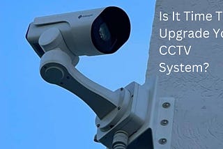 Should You Upgrade Your Security Camera System?