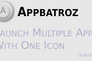 Launch Multiple Applications In One Icon (Linux Version) || With Appbatroz (Free & Open Source)