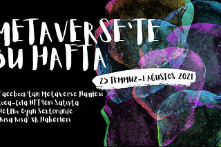 METAVERSE’TE BU HAFTA (25 TEMMUZ-1 AĞUSTOS)