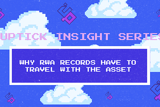 Uptick Insight Series | Why RWA Records Have to Travel With the Asset