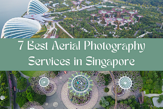 7 Best Aerial Photography Services in Singapore