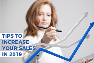 Tips to increase your sales in 2019