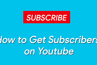 How to Get Subscribers on Youtube