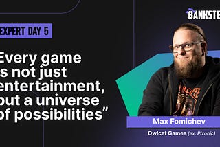 Max Fomichev: “Every game is not just entertainment, but a universe of possibilities”