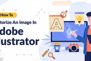 How To Vectorize An Image In Adobe Illustrator