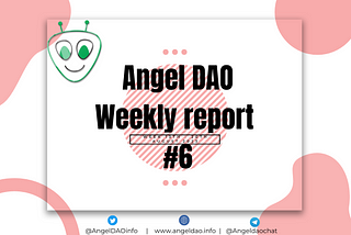 Angel DAO Weekly Report #6