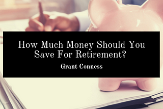 How Much Money Should You Save For Retirement?