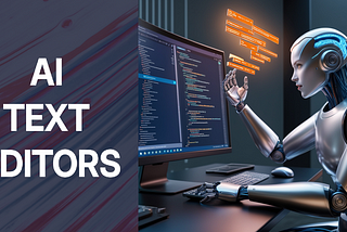 The Top 3 AI Text Editors