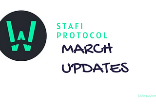 StaFi Protocol Monthly Updates — March 2021