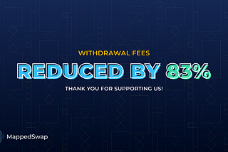 Reduced withdrawal fees!
