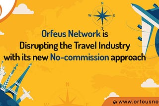 Orfeus Network is Disrupting the Travel Industry with its new No-commission approach