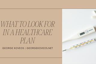 What to Look for in a Healthcare Plan | George Koveos | Healthcare