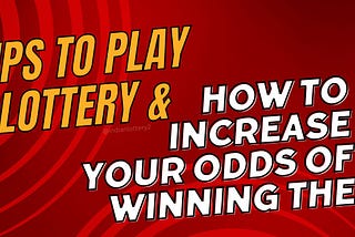 Tips to Play Lottery in India | How to Increase Your Odds of Winning the Lottery
