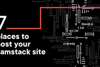 Seven Places to Host Your Jamstack Site