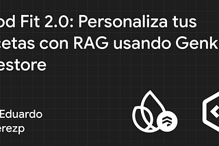 Food Fit 2.0: Personaliza tus recetas con RAG usando Genkit y Firestore