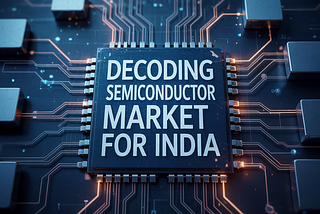Decoding Semiconductor Market for India