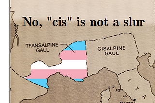A map of ancient Gaul, with the Eastern portion labelled “cisalpine gaul” and the Western portion labelled “transalpine gaul” and coloured in with the transgender flag.