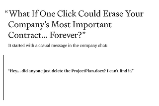 “What If One Click Could Erase Your Company’s Most Important Contract… Forever?”